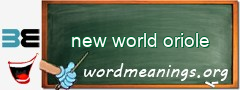 WordMeaning blackboard for new world oriole